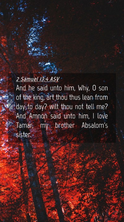 Picture 04 - 2 Samuel 13:4 ASV Mobile Phone Wallpaper - And he said unto him, Why, O son of the king, art - Mobile Bible Verse Wallpaper