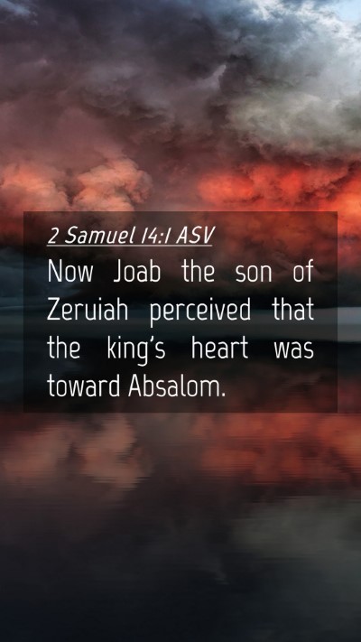 Picture 04 - 2 Samuel 14:1 ASV Mobile Phone Wallpaper - Now Joab the son of Zeruiah perceived that the - Mobile Bible Verse Wallpaper
