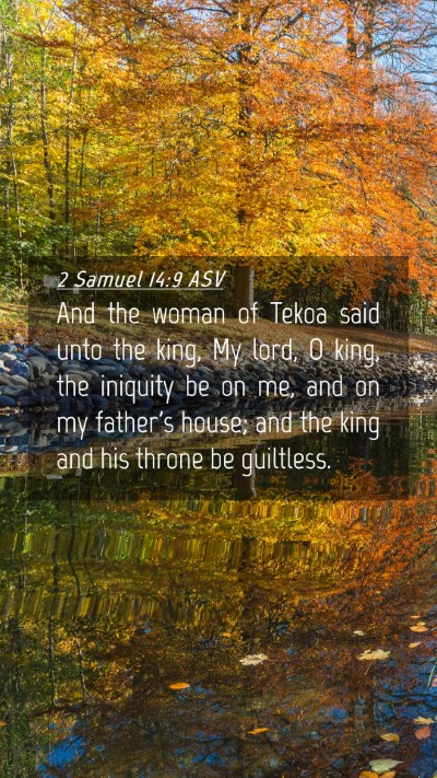 Picture 04 - 2 Samuel 14:9 ASV Mobile Phone Wallpaper - And the woman of Tekoa said unto the king, My - Mobile Bible Verse Wallpaper