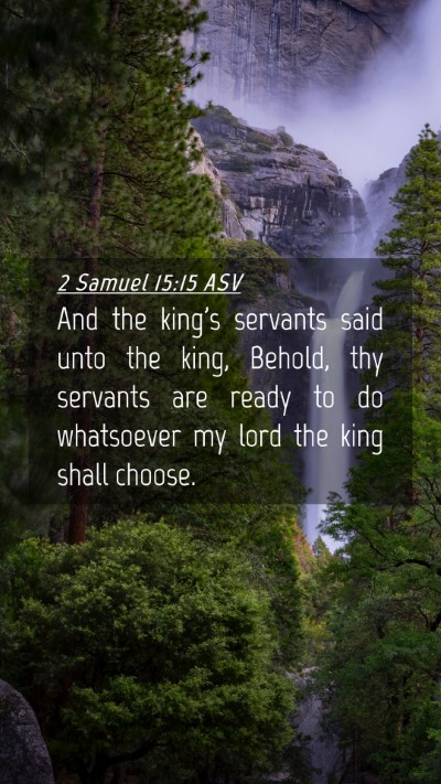 Picture 04 - 2 Samuel 15:15 ASV Mobile Phone Wallpaper - And the king's servants said unto the king, - Mobile Bible Verse Wallpaper