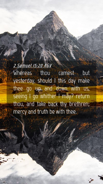 Picture 04 - 2 Samuel 15:20 ASV Mobile Phone Wallpaper - Whereas thou camest but yesterday, should I this - Mobile Bible Verse Wallpaper