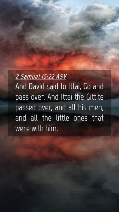 Picture 04 - 2 Samuel 15:22 ASV Mobile Phone Wallpaper - And David said to Ittai, Go and pass over. And - Mobile Bible Verse Wallpaper