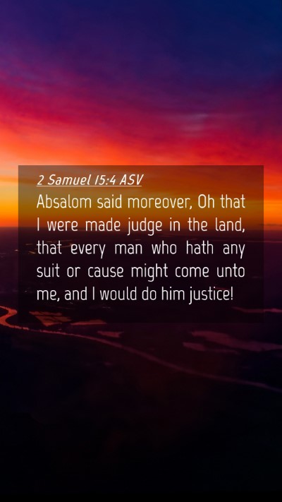Picture 04 - 2 Samuel 15:4 ASV Mobile Phone Wallpaper - Absalom said moreover, Oh that I were made judge - Mobile Bible Verse Wallpaper