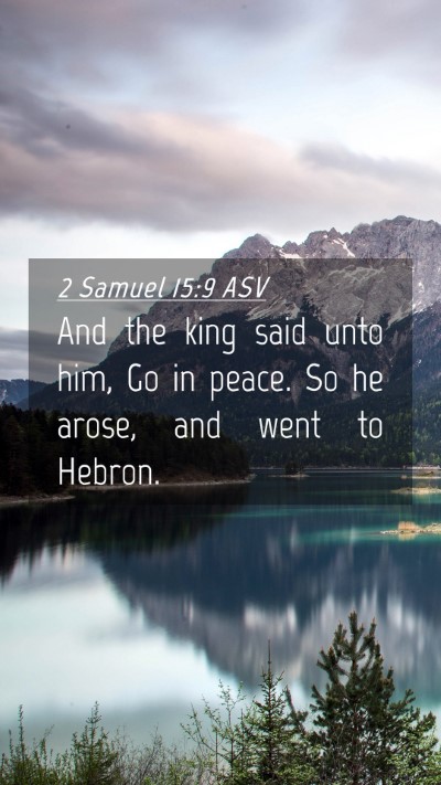 Picture 04 - 2 Samuel 15:9 ASV Mobile Phone Wallpaper - And the king said unto him, Go in peace. So he - Mobile Bible Verse Wallpaper