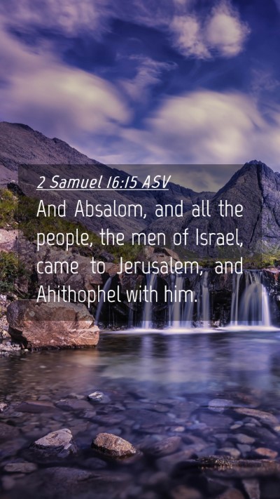 Picture 04 - 2 Samuel 16:15 ASV Mobile Phone Wallpaper - And Absalom, and all the people, the men of - Mobile Bible Verse Wallpaper