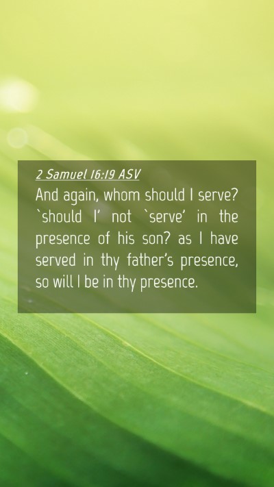 Picture 04 - 2 Samuel 16:19 ASV Mobile Phone Wallpaper - And again, whom should I serve? `should I' not - Mobile Bible Verse Wallpaper