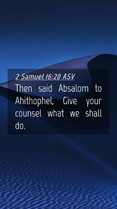 Picture 04 - 2 Samuel 16:20 ASV Mobile Phone Wallpaper - Then said Absalom to Ahithophel, Give your - Mobile Bible Verse Wallpaper