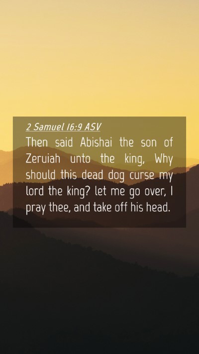 Picture 04 - 2 Samuel 16:9 ASV Mobile Phone Wallpaper - Then said Abishai the son of Zeruiah unto the - Mobile Bible Verse Wallpaper