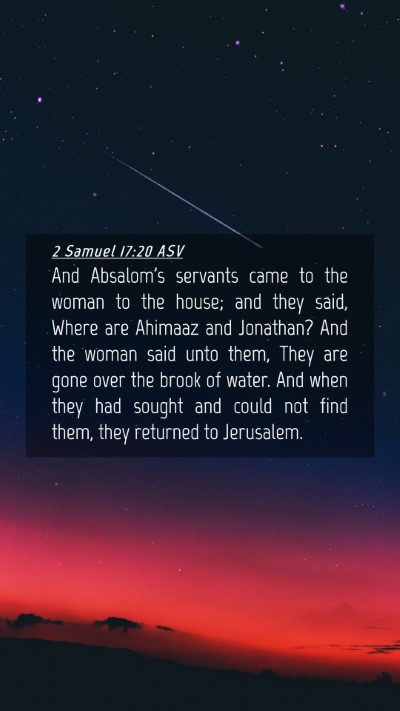 Picture 04 - 2 Samuel 17:20 ASV Mobile Phone Wallpaper - And Absalom's servants came to the woman to the - Mobile Bible Verse Wallpaper