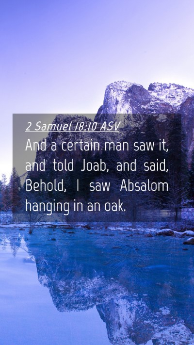 Picture 04 - 2 Samuel 18:10 ASV Mobile Phone Wallpaper - And a certain man saw it, and told Joab, and - Mobile Bible Verse Wallpaper