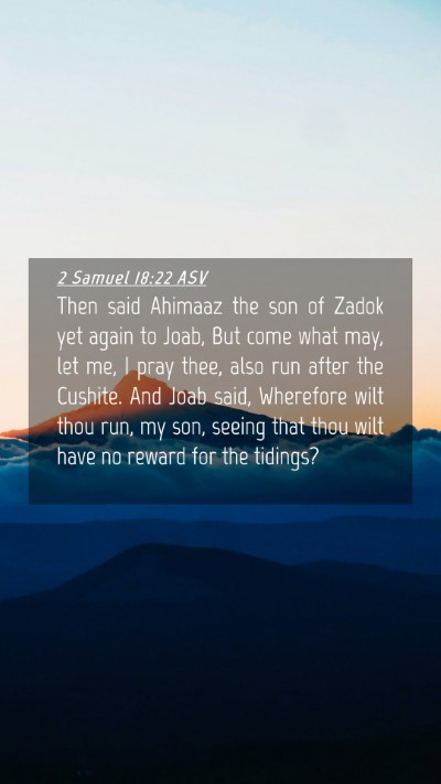 Picture 04 - 2 Samuel 18:22 ASV Mobile Phone Wallpaper - Then said Ahimaaz the son of Zadok yet again to - Mobile Bible Verse Wallpaper