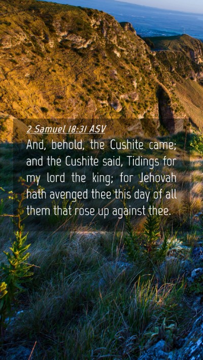 Picture 04 - 2 Samuel 18:31 ASV Mobile Phone Wallpaper - And, behold, the Cushite came; and the Cushite - Mobile Bible Verse Wallpaper
