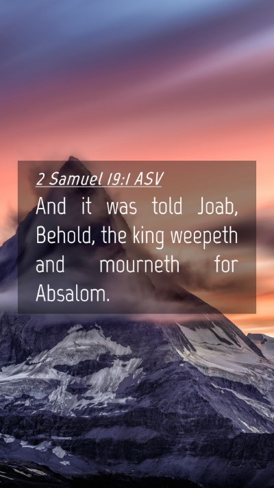 Picture 04 - 2 Samuel 19:1 ASV Mobile Phone Wallpaper - And it was told Joab, Behold, the king weepeth - Mobile Bible Verse Wallpaper