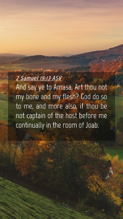 Picture 04 - 2 Samuel 19:13 ASV Mobile Phone Wallpaper - And say ye to Amasa, Art thou not my bone and my - Mobile Bible Verse Wallpaper