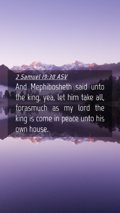 Picture 04 - 2 Samuel 19:30 ASV Mobile Phone Wallpaper - And Mephibosheth said unto the king, yea, let him - Mobile Bible Verse Wallpaper