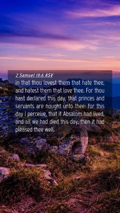 Picture 04 - 2 Samuel 19:6 ASV Mobile Phone Wallpaper - in that thou lovest them that hate thee, and - Mobile Bible Verse Wallpaper
