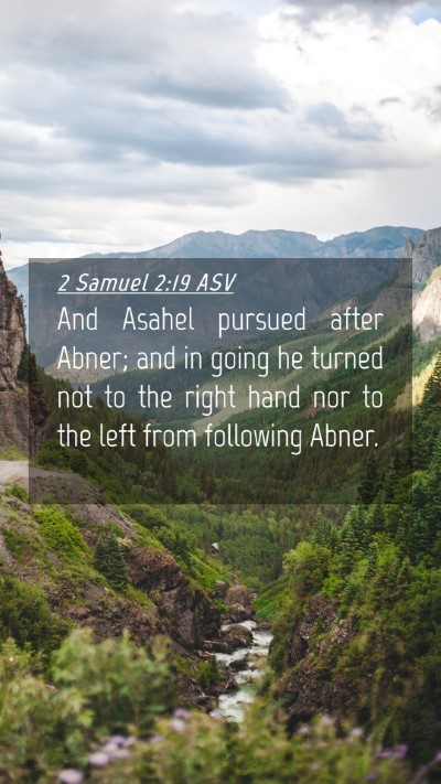 Picture 04 - 2 Samuel 2:19 ASV Mobile Phone Wallpaper - And Asahel pursued after Abner; and in going he - Mobile Bible Verse Wallpaper