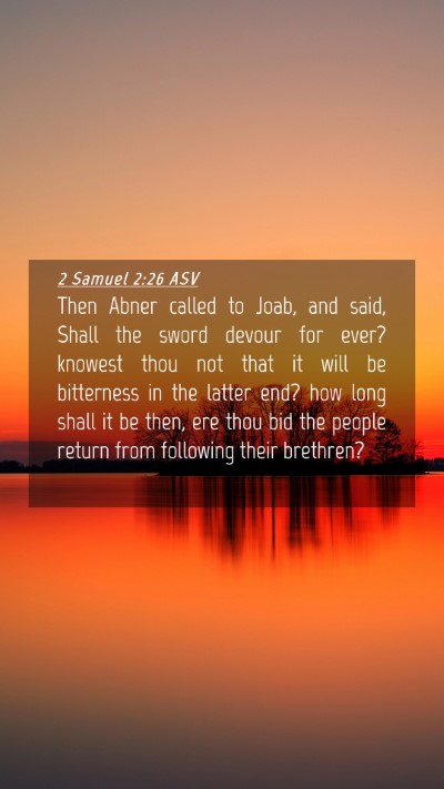 Picture 04 - 2 Samuel 2:26 ASV Mobile Phone Wallpaper - Then Abner called to Joab, and said, Shall the - Mobile Bible Verse Wallpaper