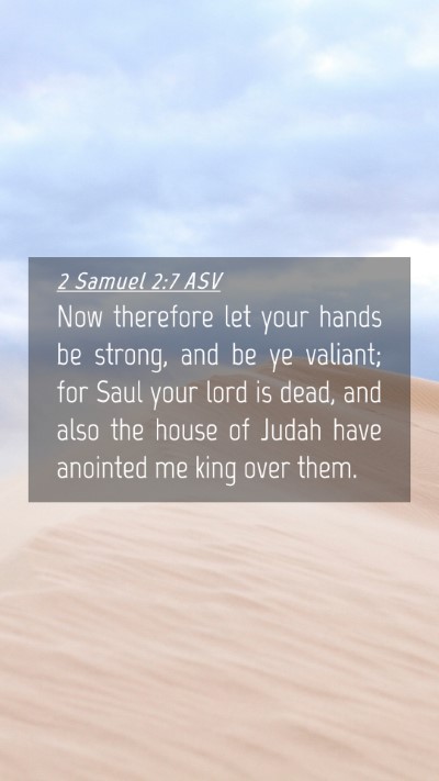 Picture 04 - 2 Samuel 2:7 ASV Mobile Phone Wallpaper - Now therefore let your hands be strong, and be ye - Mobile Bible Verse Wallpaper