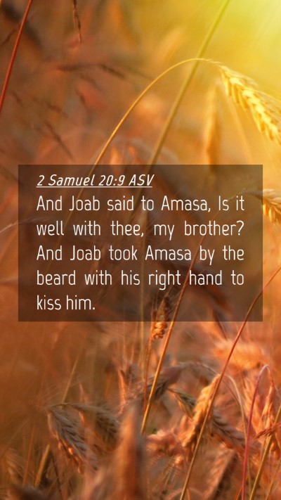 Picture 04 - 2 Samuel 20:9 ASV Mobile Phone Wallpaper - And Joab said to Amasa, Is it well with thee, my - Mobile Bible Verse Wallpaper