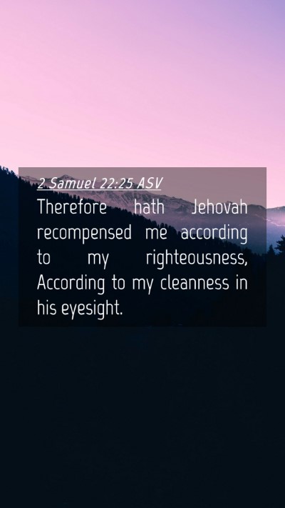 Picture 04 - 2 Samuel 22:25 ASV Mobile Phone Wallpaper - Therefore hath Jehovah recompensed me according - Mobile Bible Verse Wallpaper