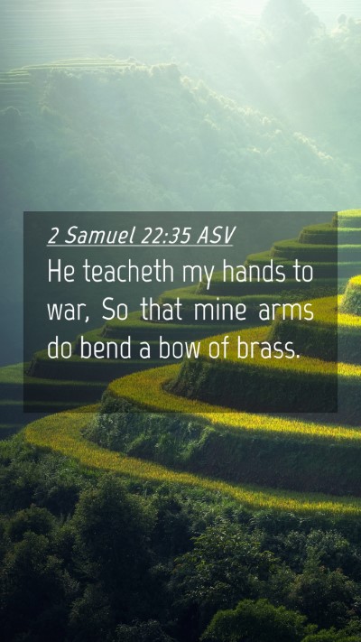 Picture 04 - 2 Samuel 22:35 ASV Mobile Phone Wallpaper - He teacheth my hands to war, So that mine arms do - Mobile Bible Verse Wallpaper