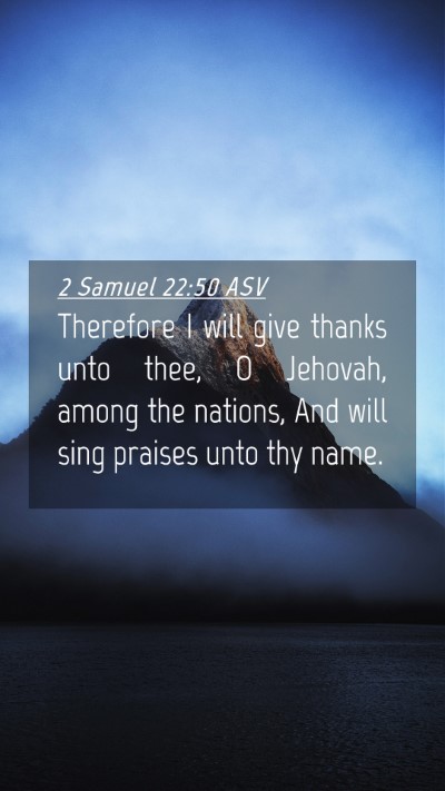 Picture 04 - 2 Samuel 22:50 ASV Mobile Phone Wallpaper - Therefore I will give thanks unto thee, O - Mobile Bible Verse Wallpaper