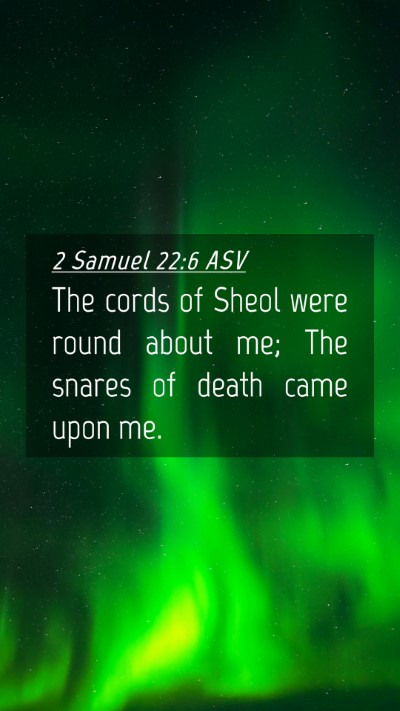 Picture 04 - 2 Samuel 22:6 ASV Mobile Phone Wallpaper - The cords of Sheol were round about me; The - Mobile Bible Verse Wallpaper