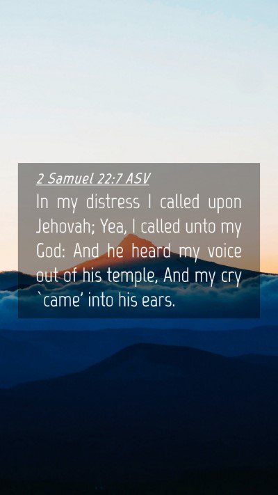 Picture 04 - 2 Samuel 22:7 ASV Mobile Phone Wallpaper - In my distress I called upon Jehovah; Yea, I - Mobile Bible Verse Wallpaper