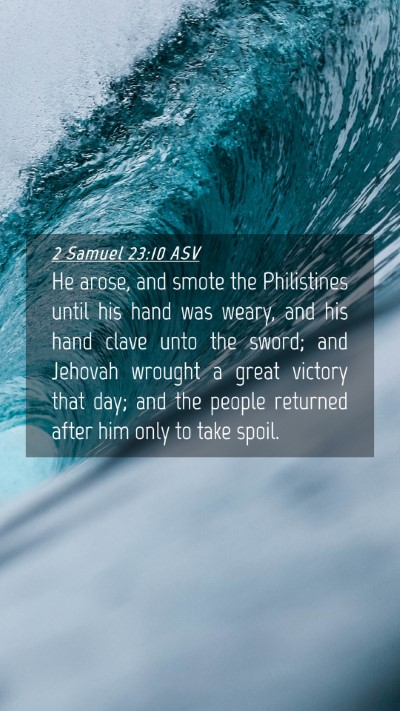 Picture 04 - 2 Samuel 23:10 ASV Mobile Phone Wallpaper - He arose, and smote the Philistines until his - Mobile Bible Verse Wallpaper