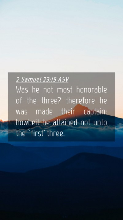 Picture 04 - 2 Samuel 23:19 ASV Mobile Phone Wallpaper - Was he not most honorable of the three? therefore - Mobile Bible Verse Wallpaper