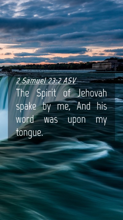 Picture 04 - 2 Samuel 23:2 ASV Mobile Phone Wallpaper - The Spirit of Jehovah spake by me, And his word - Mobile Bible Verse Wallpaper
