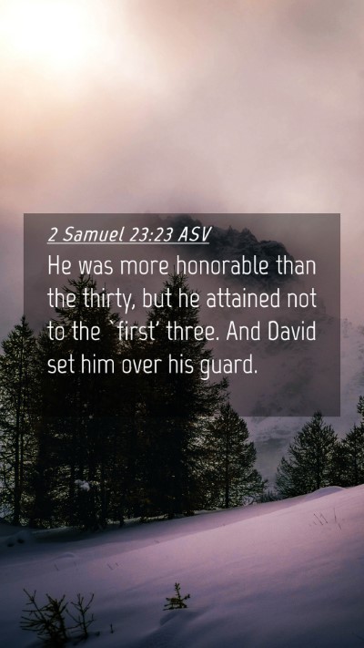 Picture 04 - 2 Samuel 23:23 ASV Mobile Phone Wallpaper - He was more honorable than the thirty, but he - Mobile Bible Verse Wallpaper
