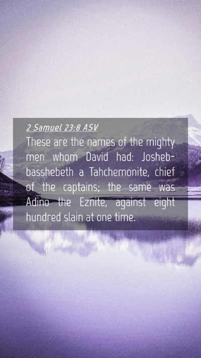 Picture 04 - 2 Samuel 23:8 ASV Mobile Phone Wallpaper - These are the names of the mighty men whom David - Mobile Bible Verse Wallpaper