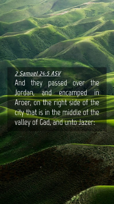 Picture 04 - 2 Samuel 24:5 ASV Mobile Phone Wallpaper - And they passed over the Jordan, and encamped in - Mobile Bible Verse Wallpaper