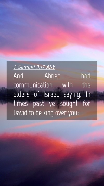 Picture 04 - 2 Samuel 3:17 ASV Mobile Phone Wallpaper - And Abner had communication with the elders of - Mobile Bible Verse Wallpaper