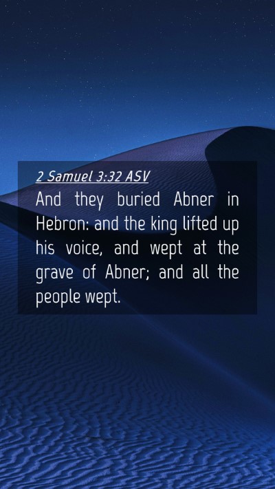 Picture 04 - 2 Samuel 3:32 ASV Mobile Phone Wallpaper - And they buried Abner in Hebron: and the king - Mobile Bible Verse Wallpaper