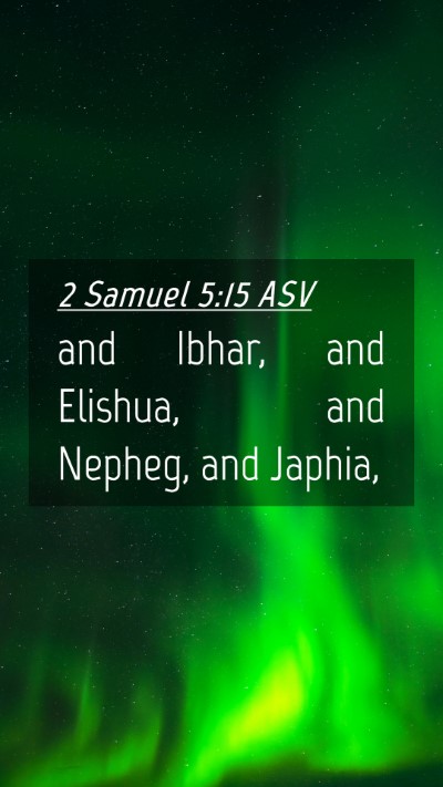 Picture 04 - 2 Samuel 5:15 ASV Mobile Phone Wallpaper - and Ibhar, and Elishua, and Nepheg, and - Mobile Bible Verse Wallpaper