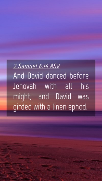 Picture 04 - 2 Samuel 6:14 ASV Mobile Phone Wallpaper - And David danced before Jehovah with all his - Mobile Bible Verse Wallpaper