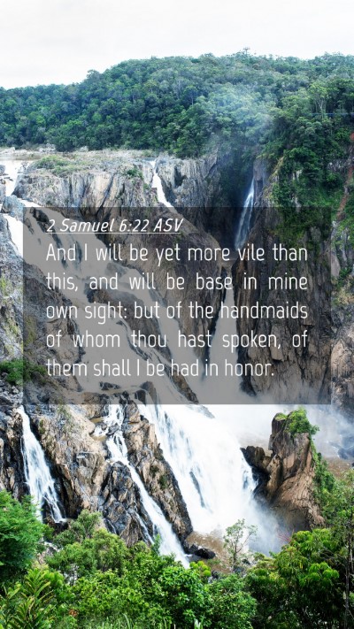 Picture 04 - 2 Samuel 6:22 ASV Mobile Phone Wallpaper - And I will be yet more vile than this, and will - Mobile Bible Verse Wallpaper