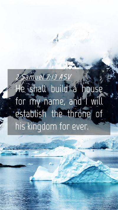 Picture 04 - 2 Samuel 7:13 ASV Mobile Phone Wallpaper - He shall build a house for my name, and I will - Mobile Bible Verse Wallpaper