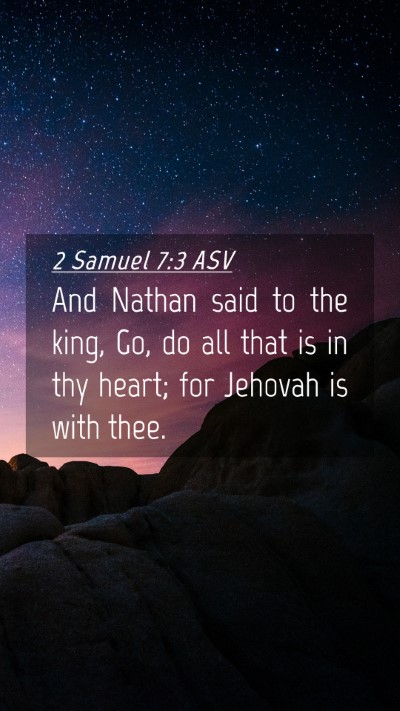 Picture 04 - 2 Samuel 7:3 ASV Mobile Phone Wallpaper - And Nathan said to the king, Go, do all that is - Mobile Bible Verse Wallpaper