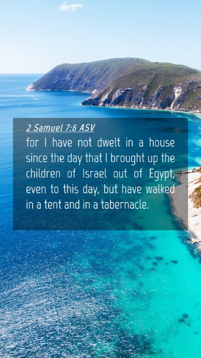 Picture 04 - 2 Samuel 7:6 ASV Mobile Phone Wallpaper - for I have not dwelt in a house since the day - Mobile Bible Verse Wallpaper