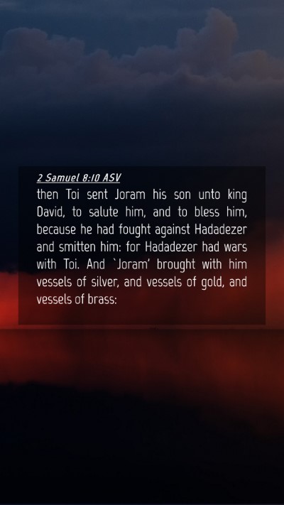 Picture 04 - 2 Samuel 8:10 ASV Mobile Phone Wallpaper - then Toi sent Joram his son unto king David, to - Mobile Bible Verse Wallpaper