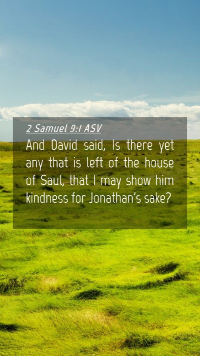 Picture 04 - 2 Samuel 9:1 ASV Mobile Phone Wallpaper - And David said, Is there yet any that is left of - Mobile Bible Verse Wallpaper