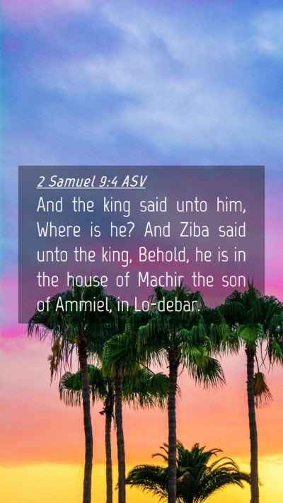 Picture 04 - 2 Samuel 9:4 ASV Mobile Phone Wallpaper - And the king said unto him, Where is he? And Ziba - Mobile Bible Verse Wallpaper