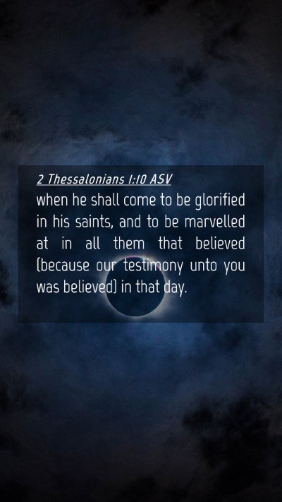 Picture 04 - 2 Thessalonians 1:10 ASV Mobile Phone Wallpaper - when he shall come to be glorified in his saints, - Mobile Bible Verse Wallpaper