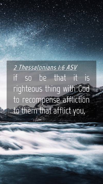Picture 04 - 2 Thessalonians 1:6 ASV Mobile Phone Wallpaper - if so be that it is righteous thing with God to - Mobile Bible Verse Wallpaper