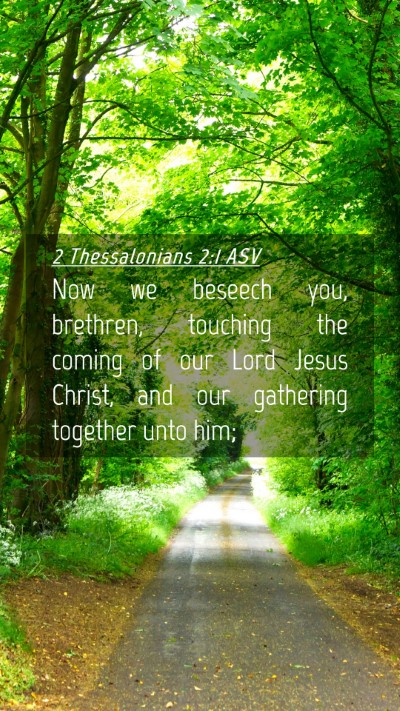 Picture 04 - 2 Thessalonians 2:1 ASV Mobile Phone Wallpaper - Now we beseech you, brethren, touching the coming - Mobile Bible Verse Wallpaper