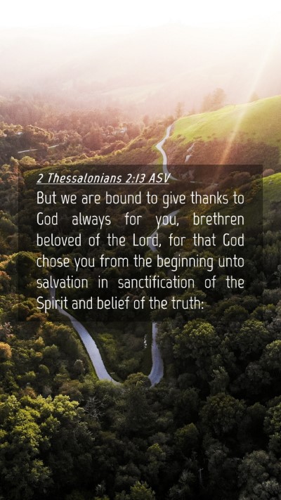 Picture 04 - 2 Thessalonians 2:13 ASV Mobile Phone Wallpaper - But we are bound to give thanks to God always for - Mobile Bible Verse Wallpaper